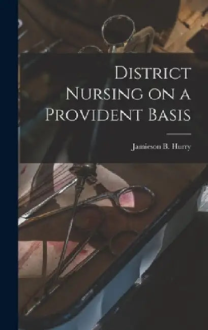 District Nursing on a Provident Basis by Jamieson B. Hurry
