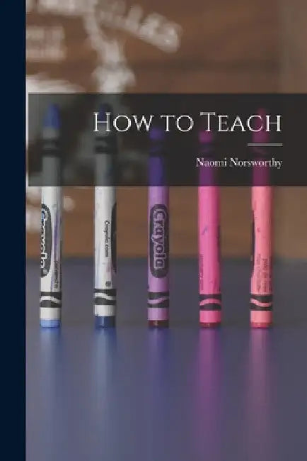 How to Teach by Naomi Norsworthy