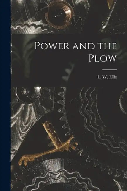 Power and the Plow by Ellis L. W. (Lynn Webster)