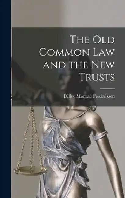 The Old Common Law and the New Trusts by Ditlev Monrad Frederiksen