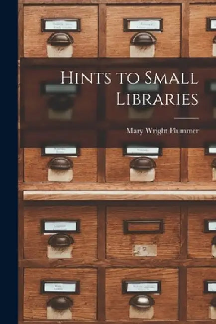 Hints to Small Libraries by Mary Wright Plummer