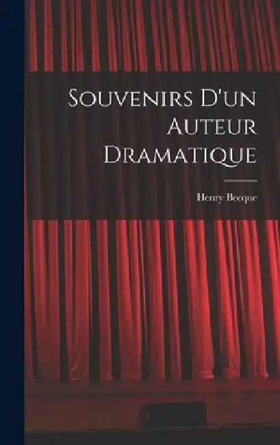 Souvenirs d'un auteur dramatique by Henry Becque