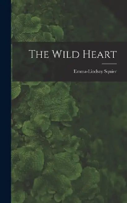 The Wild Heart by Squier Emma-Lindsay