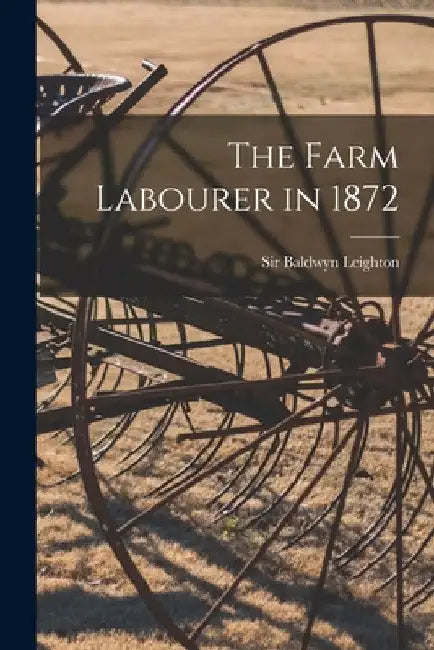 The Farm Labourer in 1872 by Leighton Baldwyn 