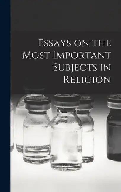 Essays on the Most Important Subjects in Religion by Anonymous