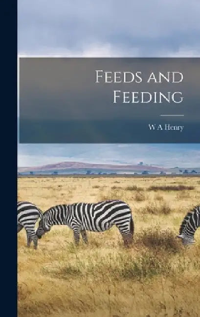 Feeds and Feeding by W. A. Henry