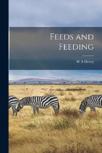 Feeds and Feeding by W. A. Henry