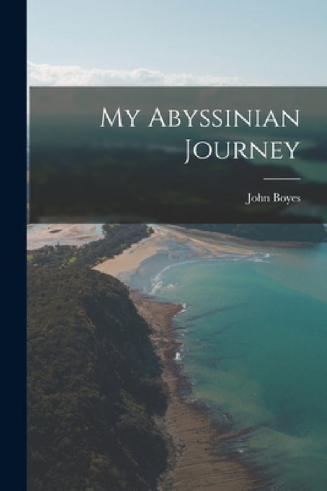 My Abyssinian Journey by John Boyes
