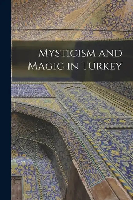 Mysticism and Magic in Turkey by Anonymous