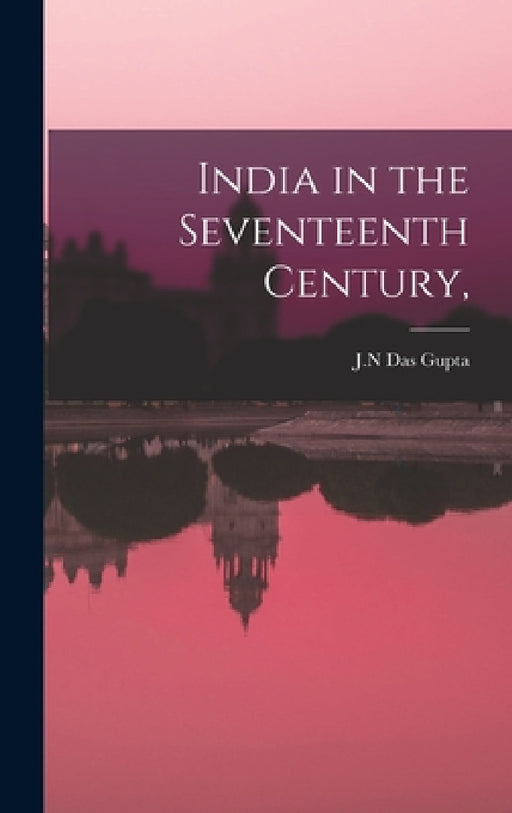 India in the Seventeenth Century, by J. N. Das Gupta