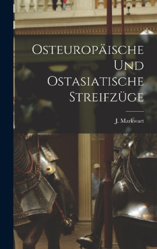 Osteuropäische und Ostasiatische Streifzüge by J. Markwart