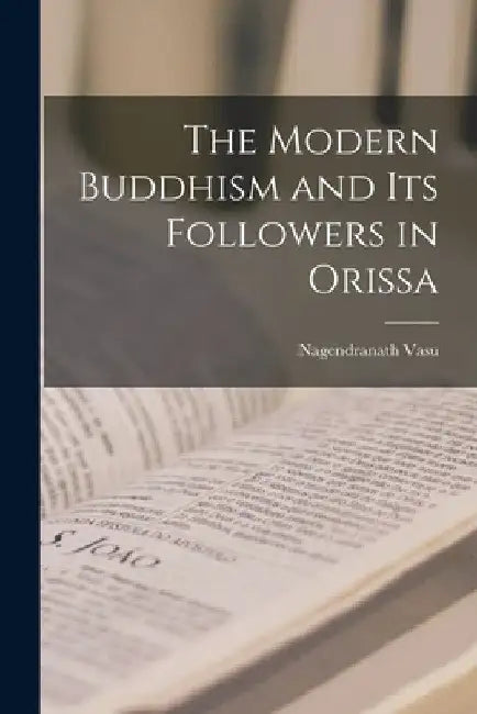 The Modern Buddhism and Its Followers in Orissa by Nagendranath Vasu