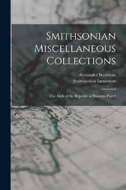 Smithsonian Miscellaneous Collections: The Birds of the Republic of Panama, Part 2 by Smithsonian Institution