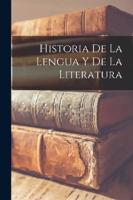 Historia De La Lengua y De La Literatura by Anonymous