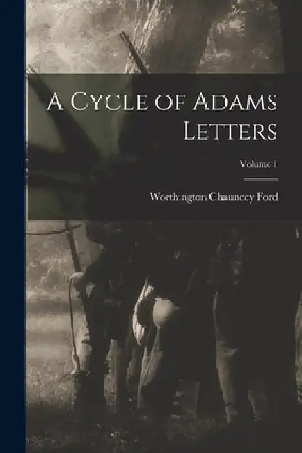 A Cycle of Adams Letters; Volume 1 by Worthington Chauncey Ford