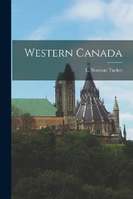 Western Canada by L. Norman Tucker