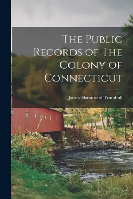 The Public Records of The Colony of Connecticut by James Hammond Trumbull