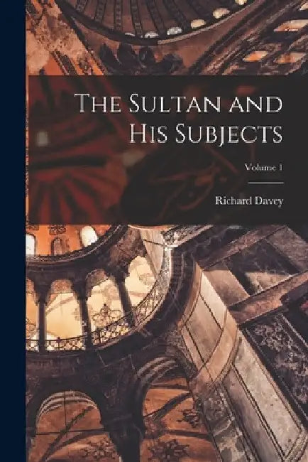 The Sultan and His Subjects; Volume 1 by Richard Davey