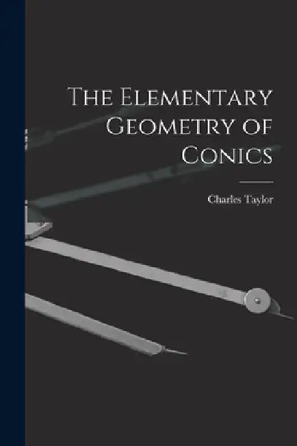 The Elementary Geometry of Conics by Charles Taylor