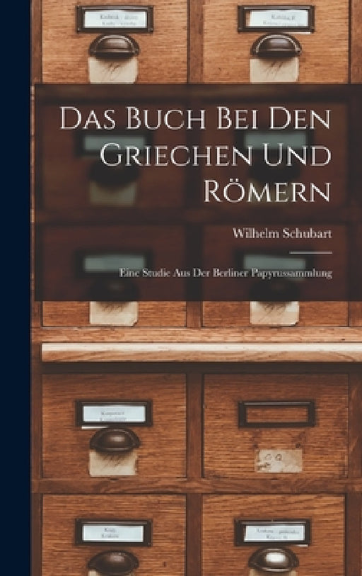 Das Buch Bei Den Griechen Und Römern: Eine Studie Aus Der Berliner Papyrussammlung by Wilhelm Schubart