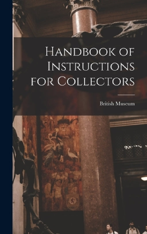 Handbook of Instructions for Collectors by British Museum (Natural History)