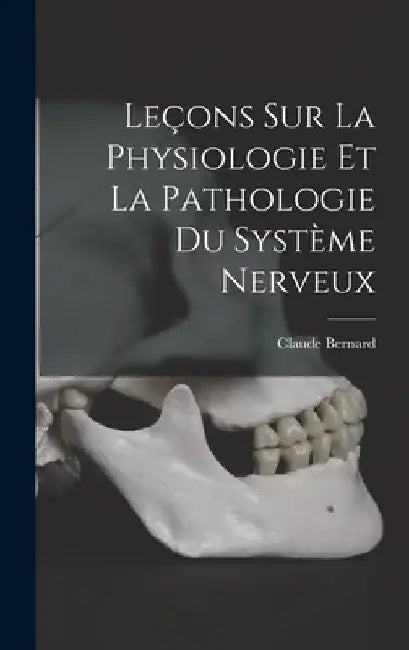 Leçons Sur La Physiologie Et La Pathologie Du Système Nerveux by Claude Bernard