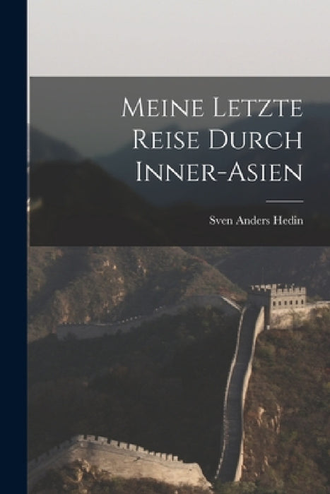 Meine Letzte Reise Durch Inner-Asien by Sven Anders Hedin