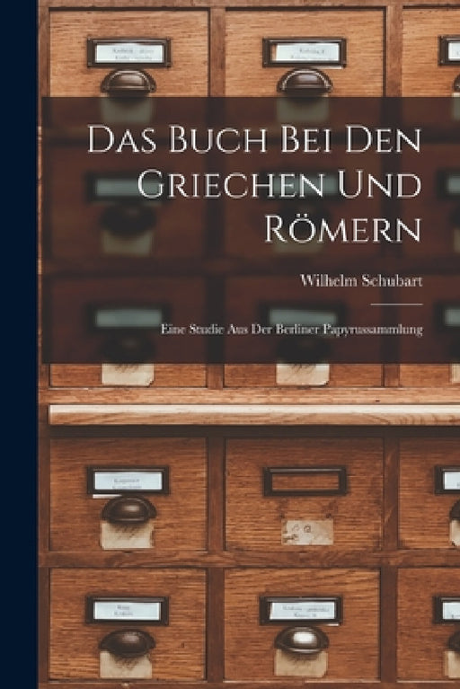 Das Buch Bei Den Griechen Und Römern: Eine Studie Aus Der Berliner Papyrussammlung by Wilhelm Schubart