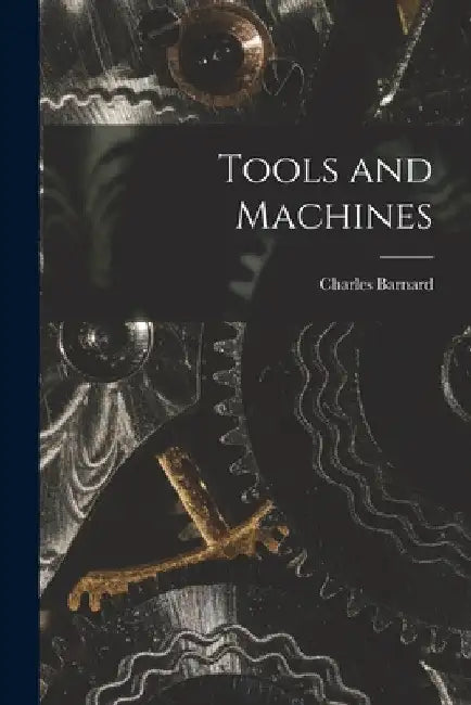 Tools and Machines by Charles Barnard
