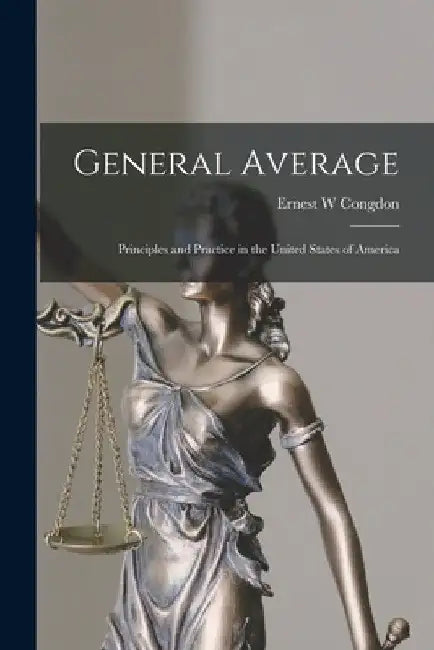 General Average: Principles and Practice in the United States of America by Ernest W. Congdon