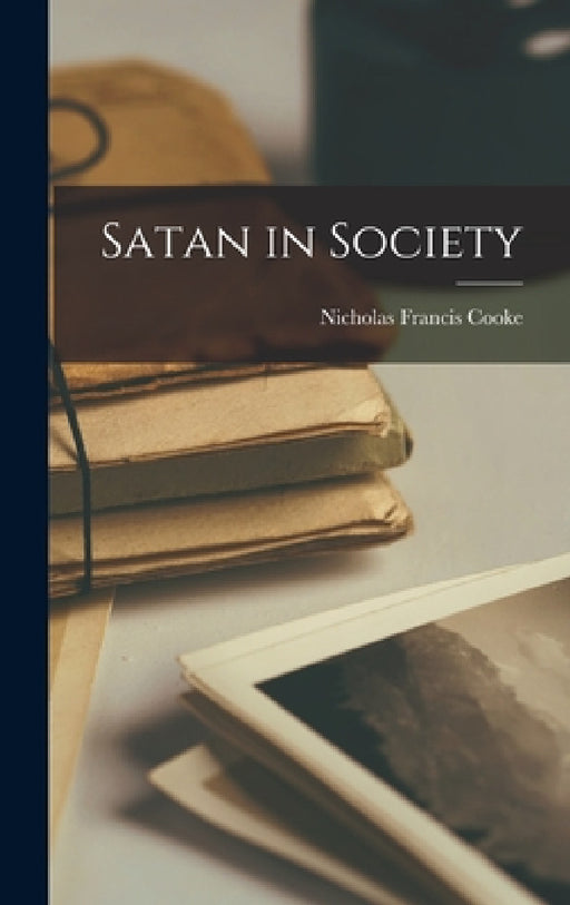 Satan in Society by Nicholas Francis Cooke
