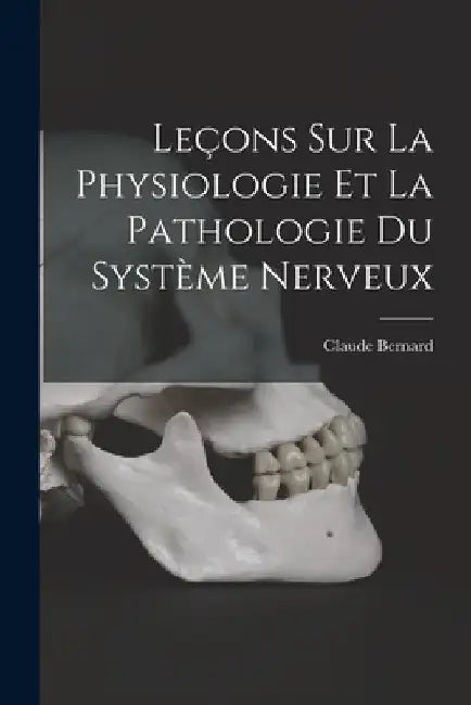 Leçons Sur La Physiologie Et La Pathologie Du Système Nerveux by Claude Bernard