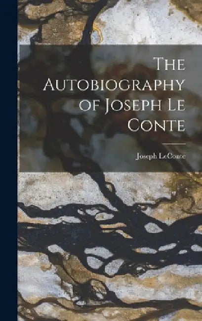 The Autobiography of Joseph Le Conte by Joseph LeConte