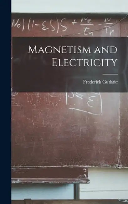 Magnetism and Electricity by Frederick Guthrie