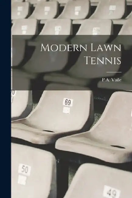 Modern Lawn Tennis by P. A. Vaile