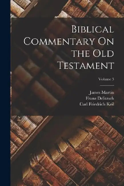 Biblical Commentary On the Old Testament; Volume 3 by James Martin