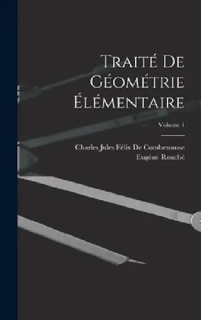 Traité De Géométrie Élémentaire; Volume 1 by Eugène Rouché