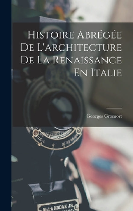 Histoire Abrégée De L'architecture De La Renaissance En Italie by Georges Gromort