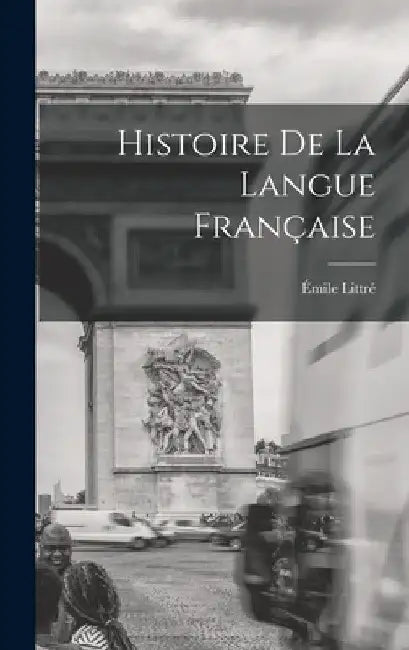 Histoire De La Langue Française by Émile Littré