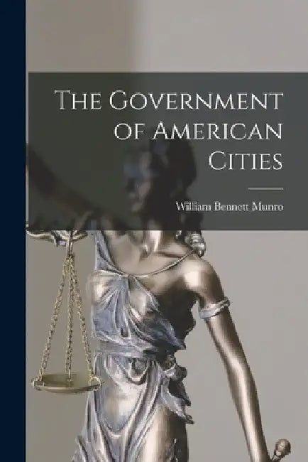 The Government of American Cities by William Bennett Munro