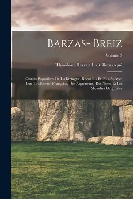 Barzas- Breiz: Chants Populaires De La Bretagne, Recueillis Et Publiés Avec Une Traduction Française, Des Arguments, Des Notes Et Les by Théodore Hersart La Villemarqué