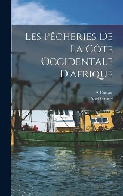 Les Pêcheries De La Côte Occidentale D'afrique by Abel Gruvel