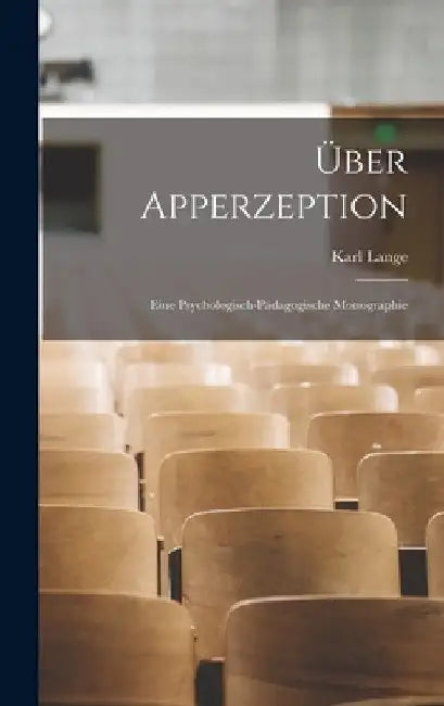 Über Apperzeption: Eine Psychologisch-Pädagogische Monographie by Karl Lange