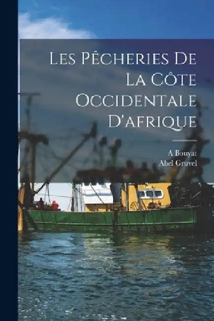 Les Pêcheries De La Côte Occidentale D'afrique by Abel Gruvel
