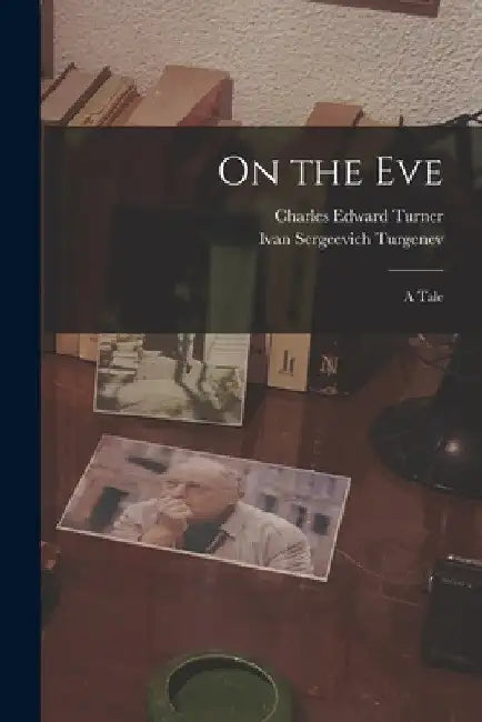 On the Eve: A Tale by Ivan Sergeevich Turgenev