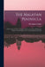 The Malayan Peninsula: Embracing Its History, Manners and Customs of the Inhabitants, Politics, Natural History, Etc. From Its Earliest Recor by Peter James Begbie