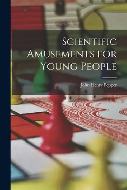 Scientific Amusements for Young People by John Henry Pepper