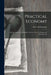 Practical Economy: Or the Application of Modern Discoveries to the Purposes of Domestic Life by Practical Economy