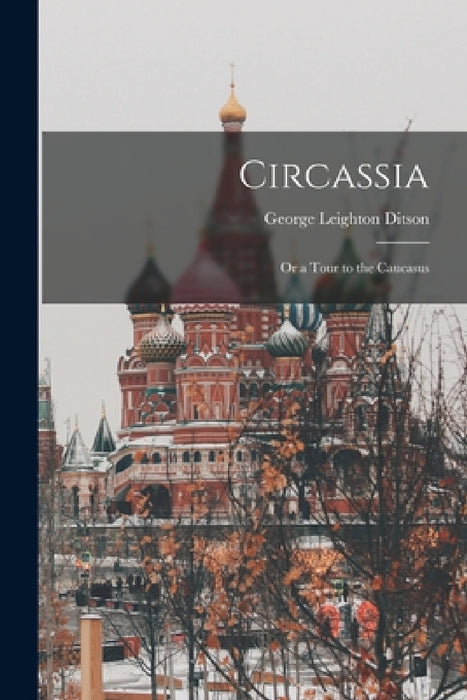 Circassia: Or a Tour to the Caucasus by George Leighton Ditson
