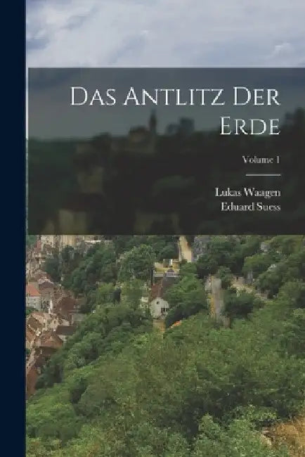 Das Antlitz Der Erde; Volume 1 by Eduard Suess